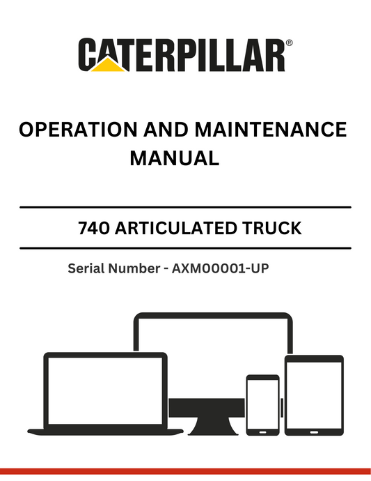 CAT 740 ARTICULATED TRUCK OPERATION AND MAINTENANCE MANUAL S/N -   AXM00001-UP